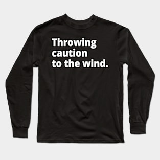 Throw caution to the wind. Long Sleeve T-Shirt